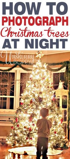 a boy standing in front of a christmas tree with the words how to photograph christmas trees at night