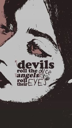 a woman's face with the words devils roll the dice and angels tell