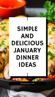 a skillet filled with cheese and vegetables on top of a white sign that says simple and delicious january dinner ideas