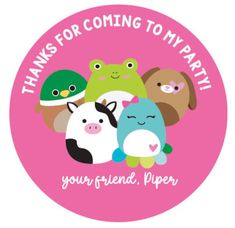 a pink sticker that says thanks for coming to my party your friend, piper