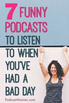 a woman standing in front of a wall with the words 7 funny podcasts to listen to when you've had a bad day