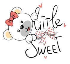 a cartoon bear with a bow on it's head and the words little sweet