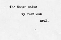 the ocean calms my restless soul, written in black ink on white paper