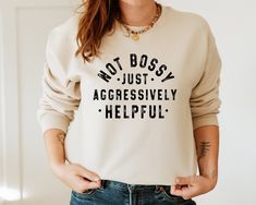 Not Bossy Just Aggressively Helpful Sweatshirt, Cute Sweater, Funny Teacher Hoodie, Sarcastic Hoodie , Sweatshirt With Saying, Gift For Day Processing time is 1-2 business days! Shipping from TX, USA. *Please send us a message if you have any questions regarding colors, sizes, and designs.* To order: -Pick a color and size, select quantity, and add to your cart. How to wash? -Make sure to turn the shirt inside out before washing. -Select gentle cycle and use warm water. -Do NOT iron over the des Not Bossy Aggressively Helpful, Not Bossy Just Aggressively Helpful, Sweatshirt Designs Vinyl, Funny Sweatshirts Quotes, Funny Sweatshirts For Women, Sweatshirt Vinyl Ideas, Sweatshirt Quotes, Iron On Sweatshirt Ideas, Sassy Sweatshirts