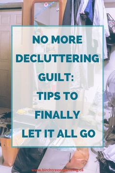 a closet with clothes hanging on it and the words no more decluttering guilt tips to finally let all go