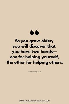 the quote as you grow older, you will discovery that you have two hands - one for helping yourself, the other for helping others