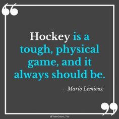 the quote hockey is a tough, physical game, and it always should't be