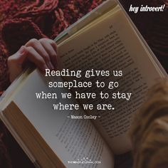 someone reading a book with the quote reading gives us someplace to go when we have to stay where we are