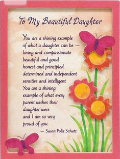 a card with flowers and butterflies on it, says to my beautiful daughter you are a shining example of what a daughter can be