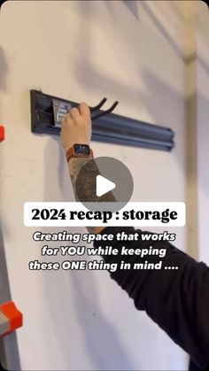 a man holding onto a wall with the words, 2012 recap storage creating space that works for you while keeping those one thing in mind