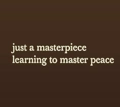 the words just a masterpiece learning to master peace are shown in white on a brown background