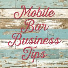 the words mobile bar business tips written on wood planks