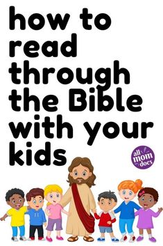 a poster with the words how to read through the bible with your kids on it