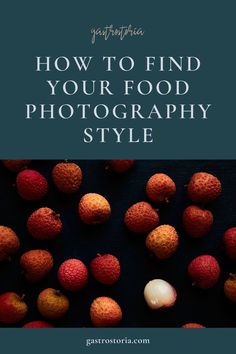 red fruits and vegetables with the words how to find your food photography style on it