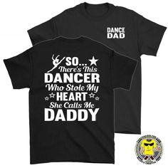 a t - shirt that says so there is this dancer who stole my heart she calls me papa