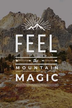 a mountain scene with the words feel the mountain magic