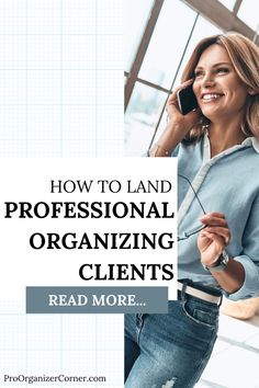 a woman talking on her cell phone with the words how to land professional organizing client's read more