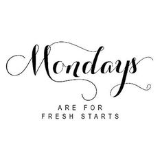 the words mondays are for fresh starts written in cursive writing on a white background