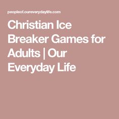 the words christian ice breaker games for adults / our everyday life on a pink background