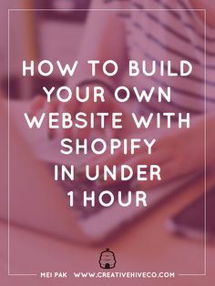 the words how to build your own website with shopify in under 1 hour on it