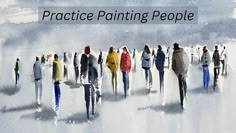 a group of people standing next to each other with the words practice painting people above them