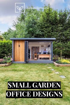 small garden office design with the words, small garden office designs on it's front lawn