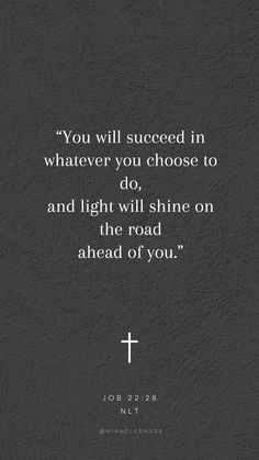 a black and white photo with the words you will proceed in whatever you choose to do, and light will shine on the road ahead of you