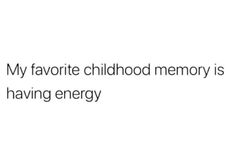 the text reads, my favorite childhood memory is having energy