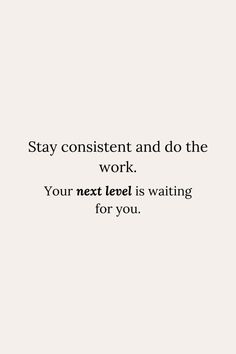 a quote that says, stay content and do the work your next level is waiting for you