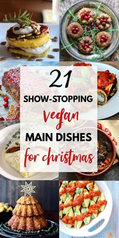 several different dishes with text overlay that says 21 show - stopping vegan main dishes for christmas