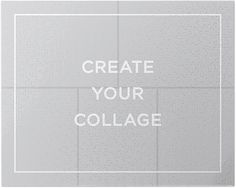 the words create your collage are in white letters on a gray background with a square frame