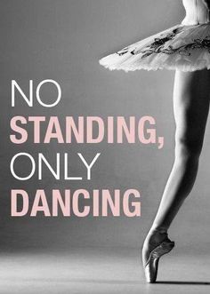 a ballerina is standing on one leg with the words, no standing, only dancing