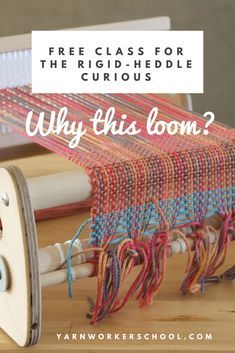 a weaving machine with text overlay that reads free class for the rigid - heddle curious why this loom?