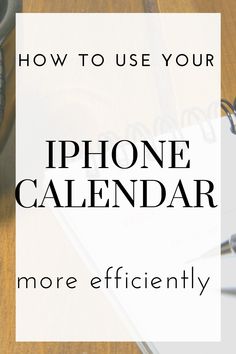 an iphone calendar with the words how to use your iphone calendar more efficiently on it