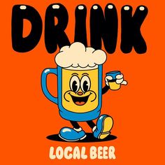 a cartoon beer mug holding a drink in it's hand and the words drink local beer