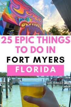 a person holding a beer in their hand with the words 25 epic things to do in fort myers florida