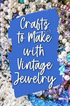 the words crafts to make with vintage jewelry in white and blue on top of a pile of beads