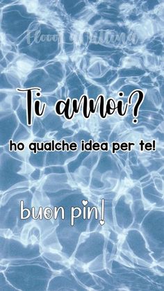 an image of water with the words't amo? ho quache idea per te