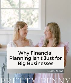 two women standing next to each other with the words, why financial planning isn't just for big businesses