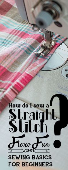 a sewing machine with the text how do i sew a straight stitch? fleece fun sewing basics for beginners