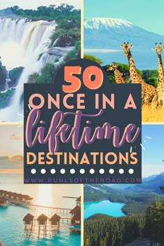 the words 50 once in a life time destinations with pictures of giraffes