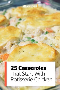 casserole with rotissee chicken in it and the title reads 25 casseroles that start with rotissee chicken