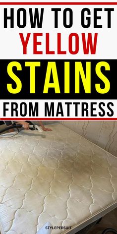 how to get yellow stains from mattresses in the bedroom or living room with text overlay that reads, how to get yellow stains from mattresses