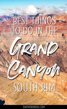 the grand canyon with text that reads best things to do in the grand canyon south rim