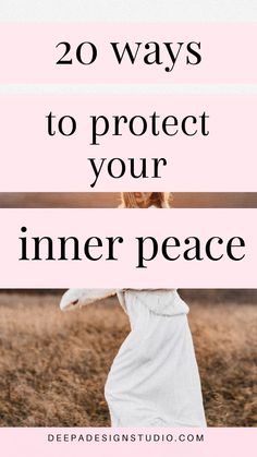 a woman in a white dress with the words 20 ways to protect your inner peace