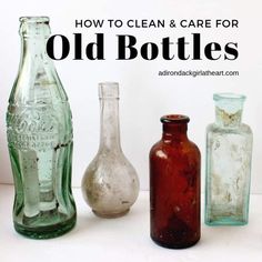 old bottles are lined up on the table with text overlay that says how to clean and care for old bottles