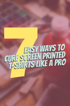 the text 7 easy ways to curl screen printed t - shirts like a pro is shown