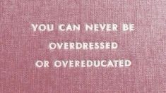 a pink book with the words you can never be overdressed or overeducated