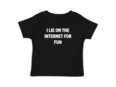 I Lie On The Internet For Fun Baby Tee Handmade black graphic t-shirt with white text Available in sizes small, medium, and large Measurements (in inches): Small- Width: 16 Length: 19.5 Medium- Width: 18 Length: 23 Large- Width: 19 Length: 25 Care Instructions: * Do not dry clean * Wash and dry inside out * Hang dry (preferred) or machine dry on a delicate setting * Use cold water * Use mild detergent * Do not bleach Fitted Funny Black T-shirt, Basic Unisex Black Tops, Basic Black Unisex Tops, Unisex Funny T-shirt With Text, Funny Black Screen Print Top, Funny Black Screen Printed Top, Unisex Black Shirt With Letter Print, Black Relaxed Fit Funny Tops, Funny Unisex Cotton Tops