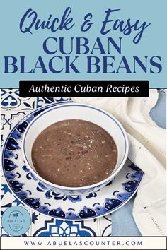 a bowl of black bean soup on top of a blue and white plate with the title quick & easy cuban beans